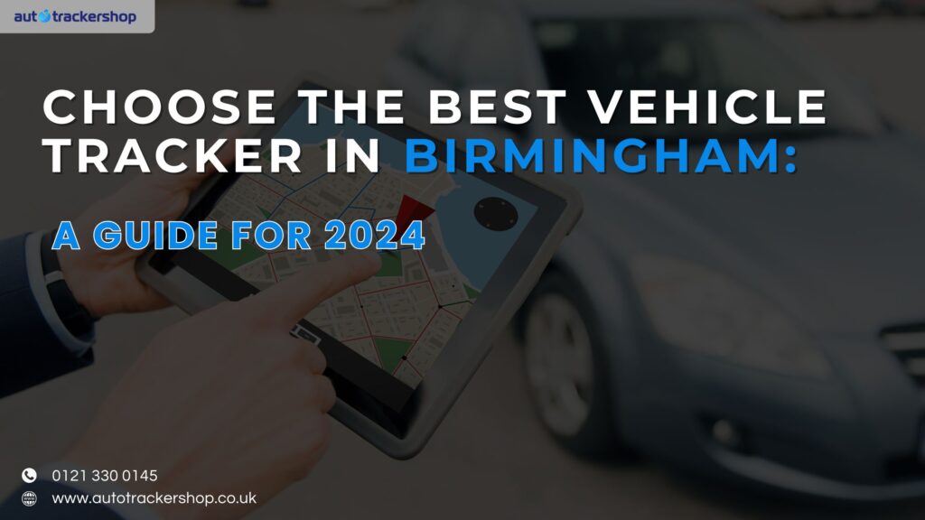 Choose the Best Vehicle Tracker in Birmingham