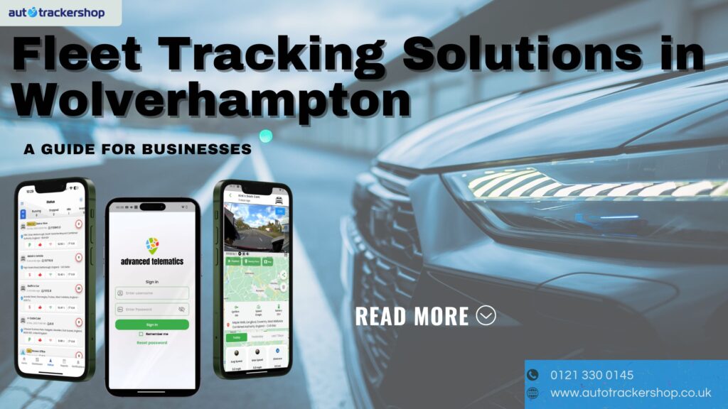 Comprehensive Fleet Tracking Solutions in Wolverhampton: