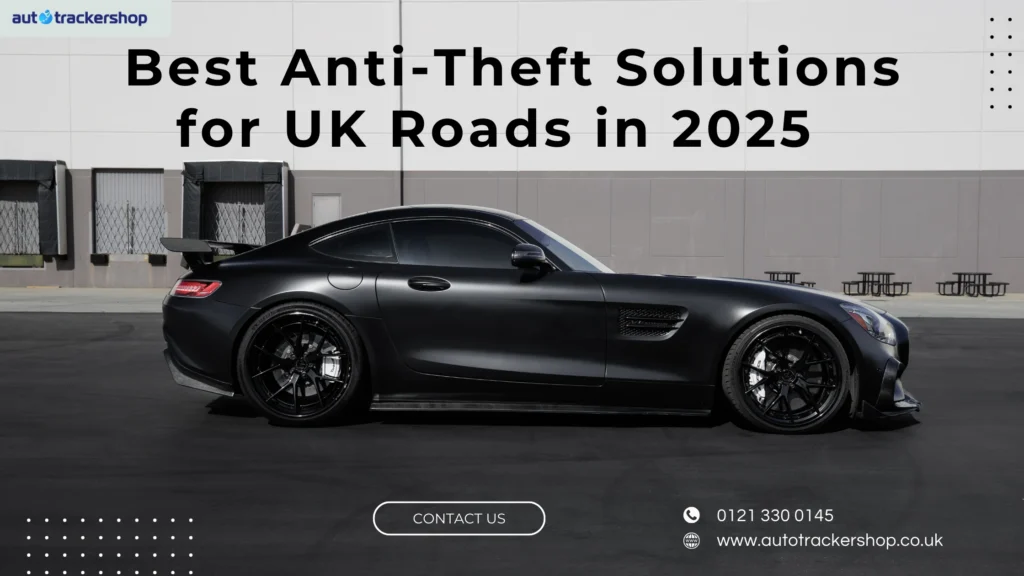 The Best Anti-Theft Solutions for UK Roads in 2025